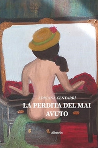 La perdita del mai avuto - Librerie.coop