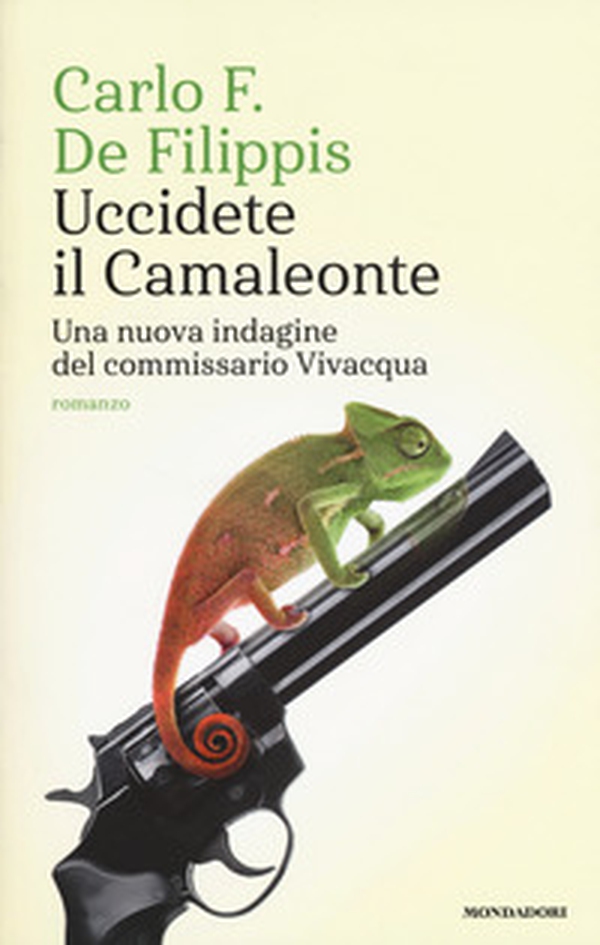 Uccidete il Camaleonte. Una nuova indagine del commissario Vivacqua - Librerie.coop Uccidete il Camaleonte. Una nuova indagine del commissario Vivacqua - Librerie.coop