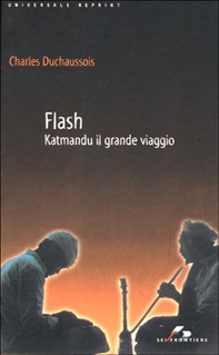 Flash. Katmandu il grande viaggio - Librerie.coop Flash. Katmandu il grande viaggio - Librerie.coop