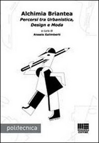 Alchimia Briantea. Percorsi tra urbanistica, design e moda - Librerie.coop
