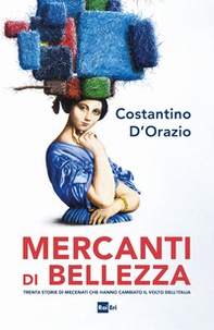 Mercanti di bellezza. Trenta storie di mecenati che hanno cambiato il volto dell'Italia - Librerie.coop