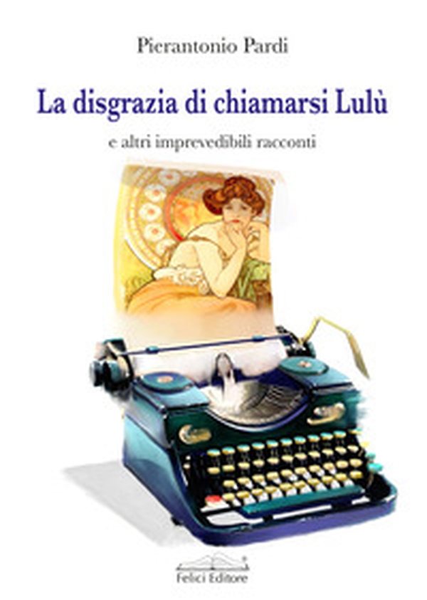 La disgrazia di chiamarsi Lulù e altri imprevedibili racconti - Librerie.coop La disgrazia di chiamarsi Lulù e altri imprevedibili racconti - Librerie.coop