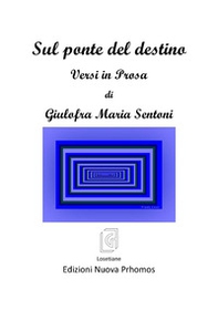 Sul ponte del destino. Versi in prosa - Librerie.coop