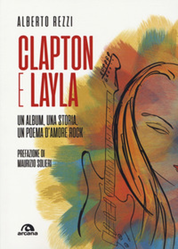 Clapton e Layla. Un album, una storia, un poema d'amore rock - Librerie.coop Clapton e Layla. Un album, una storia, un poema d'amore rock - Librerie.coop