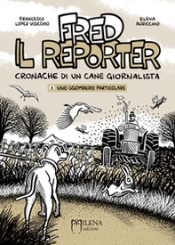 Fred il reporter. Cronache di un cane giornalista - Vol. 1 - Librerie.coop Fred il reporter. Cronache di un cane giornalista - Vol. 1 - Librerie.coop