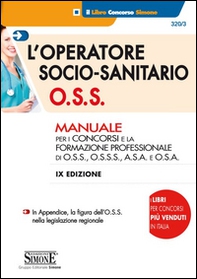 L'operatore socio-sanitario O.S.S. Manuale per i concorsi e la formazione professionale di O.S.S., O.S.S.S., A.S.A. e O.S.A. - Librerie.coop