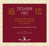 Thesaurum Fidei. Missionari martiri e cristiani nascosti in Giappone - Librerie.coop