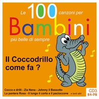 Il coccodrillo come fa? Le 100 canzoni per bambini più belle di sempre. CD Audio - Vol. 3 - Librerie.coop