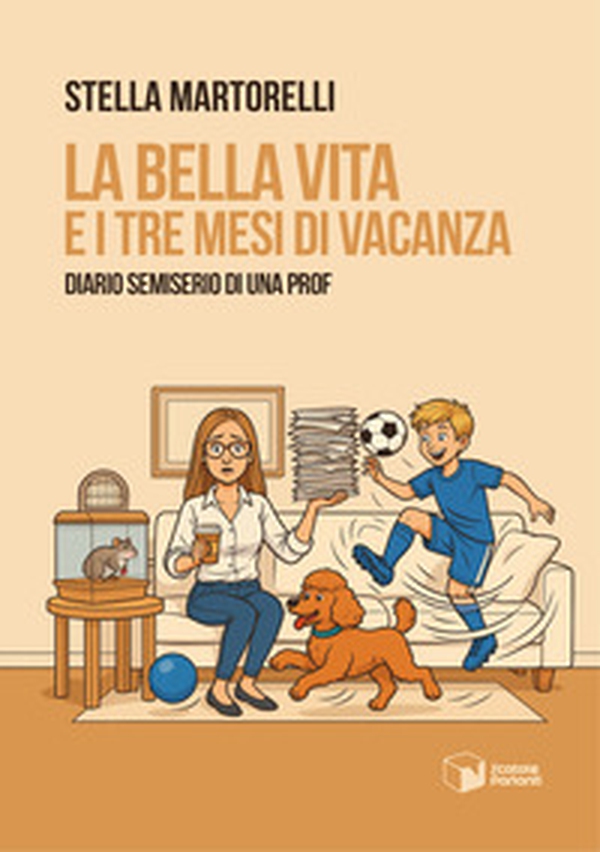 La bella vita e i tre mesi di vacanza. Diario semiserio di una prof - Librerie.coop
