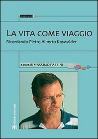 La vita come viaggio. Ricordando Pietro Alberto Kaswalder - Librerie.coop