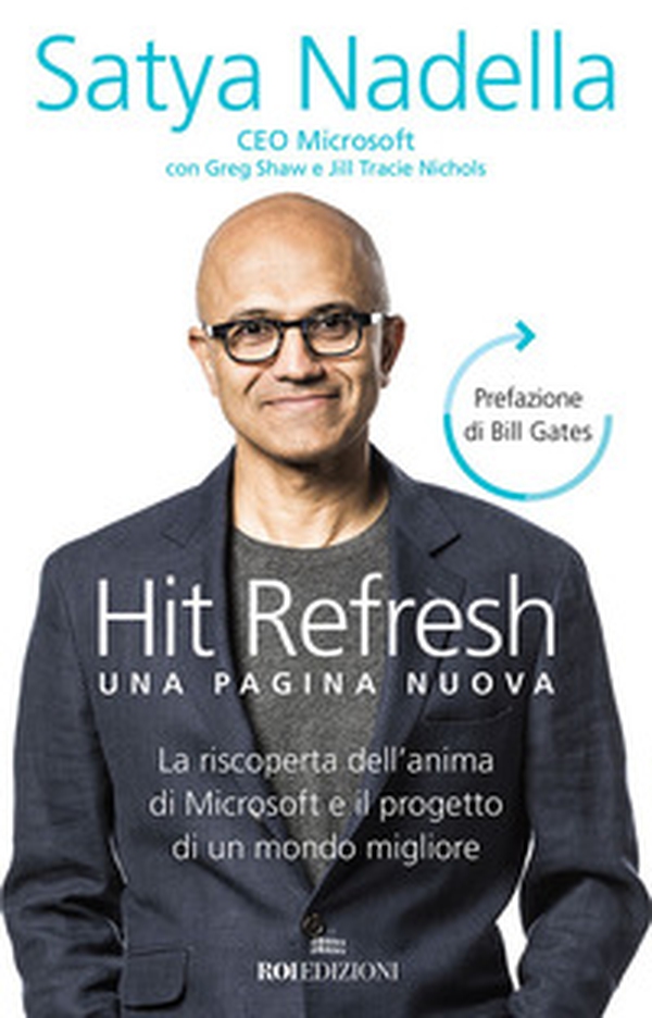 Hit refresh. Una pagina nuova. La riscoperta dell'anima di Microsoft e il progetto di un futuro migliore per tutti - Librerie.coop Hit refresh. Una pagina nuova. La riscoperta dell'anima di Microsoft e il progetto di un futuro migliore per tutti - Librerie.coop