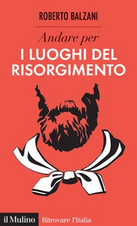 Andare per i luoghi del Risorgimento - Librerie.coop