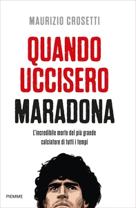 Quando uccisero Maradona - Librerie.coop Quando uccisero Maradona - Librerie.coop