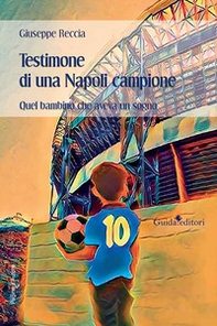Testimone di una Napoli campione. Quel bambino che aveva un sogno - Librerie.coop