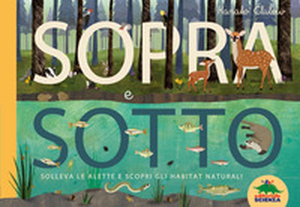Sopra e sotto. Solleva le alette e scopri gli habitat naturali - Librerie.coop Sopra e sotto. Solleva le alette e scopri gli habitat naturali - Librerie.coop