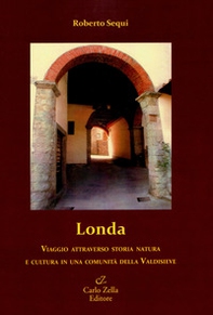Londa. Viaggio attraverso storia natura e cultura in una comunità della Valdisieve - Librerie.coop