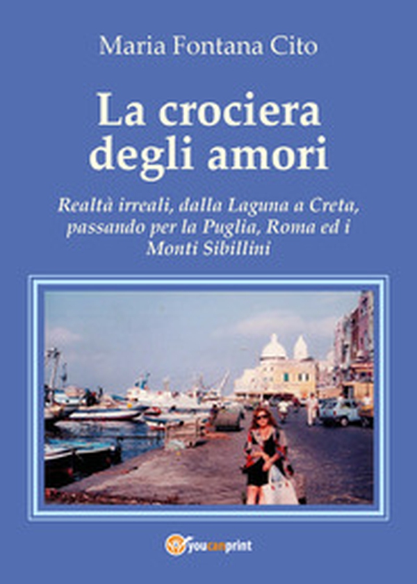 La crociera degli amori. Realtà irreali, dalla Laguna a Creta, passando per la Puglia, Roma ed i Monti Sibillini - Librerie.coop La crociera degli amori. Realtà irreali, dalla Laguna a Creta, passando per la Puglia, Roma ed i Monti Sibillini - Librerie.coop