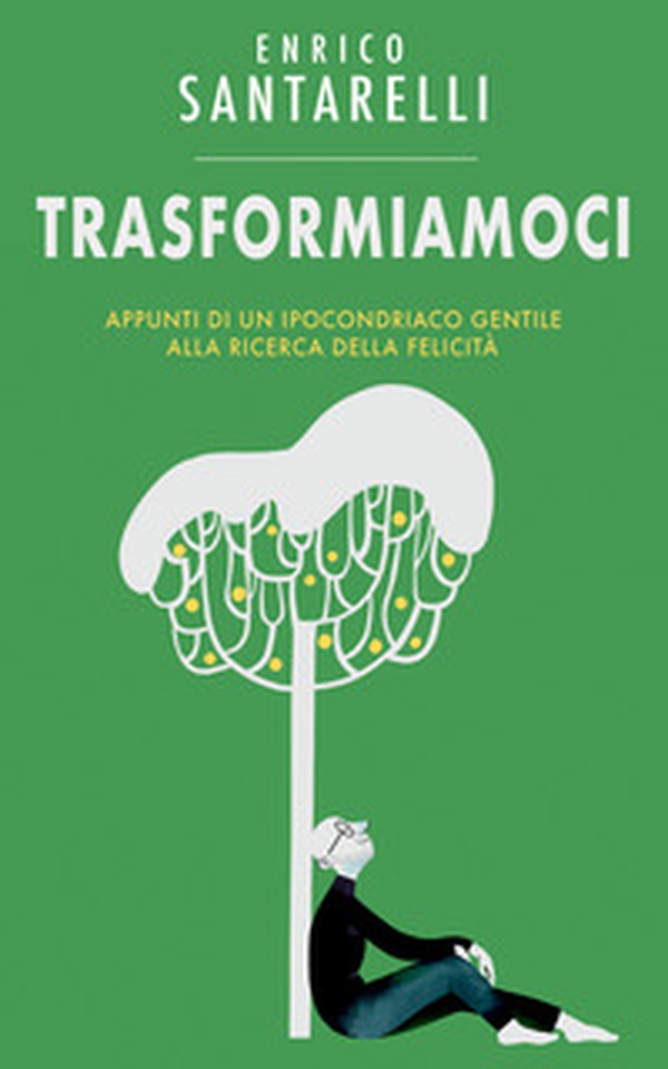 Trasformiamoci. Appunti di un ipocondriaco gentile alla ricerca della felicità - Librerie.coop Trasformiamoci. Appunti di un ipocondriaco gentile alla ricerca della felicità - Librerie.coop