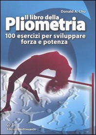 Il libro della pliometria. 100 esercizi per sviluppare forza e potenza - Librerie.coop