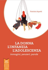 La donna, l'infanzia, l'adolescenza. Immagini, pensieri, parole - Librerie.coop