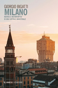 Milano. Matrici e metamorfosi di una capitale industriale - Librerie.coop Milano. Matrici e metamorfosi di una capitale industriale - Librerie.coop
