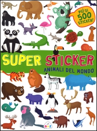 Animali del mondo. Super sticker. Con adesivi - Librerie.coop