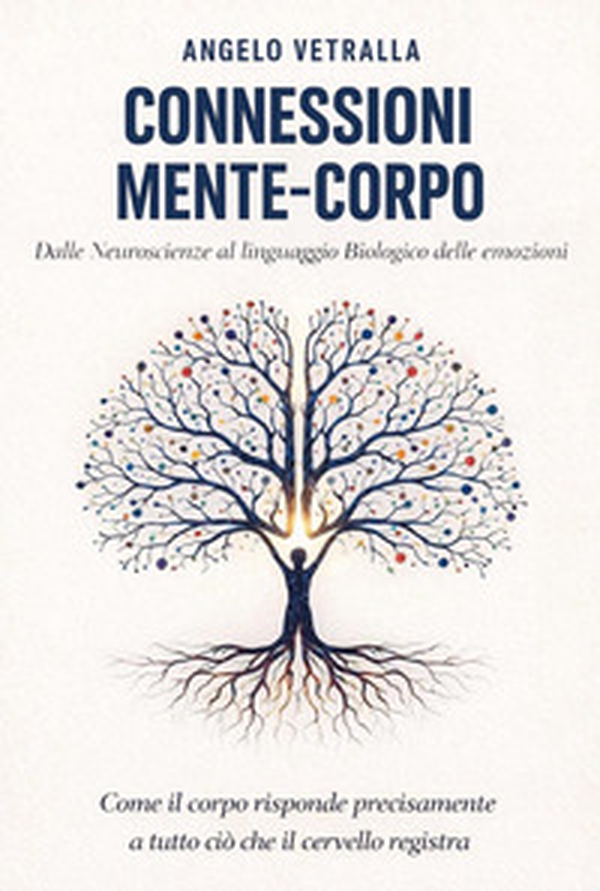 Connessioni mente-corpo. Dalle neuroscienze al linguaggio biologico delle emozioni - Librerie.coop