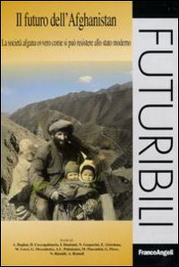 Il futuro dell'Afghanistan. La società afgana ovvero come si può resistere allo stato moderno - Librerie.coop Il futuro dell'Afghanistan. La società afgana ovvero come si può resistere allo stato moderno - Librerie.coop