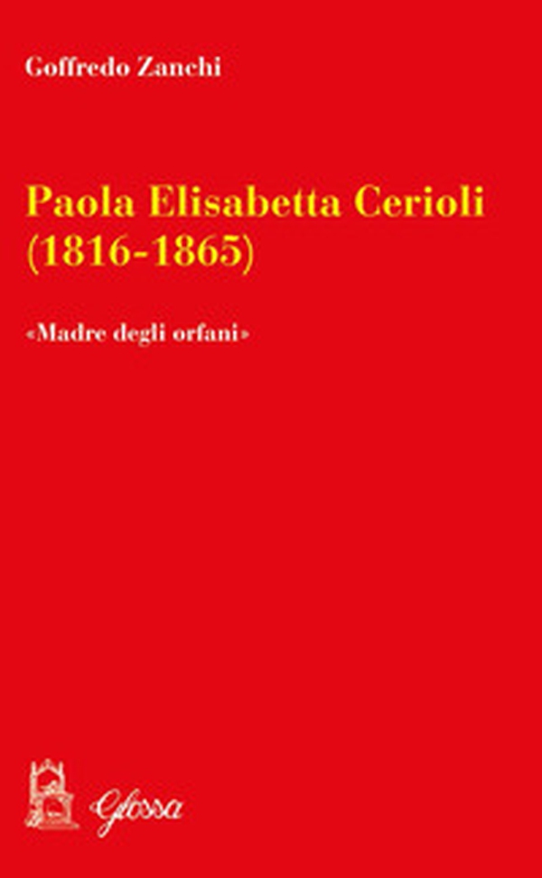 Paola Elisabetta Cerioli (1816-1865). «Una maternità per gli ultimi/orfani» - Librerie.coop Paola Elisabetta Cerioli (1816-1865). «Una maternità per gli ultimi/orfani» - Librerie.coop