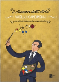 Vasilij Kandinskij. La storia illustrata dei grandi protagonisti dell'arte - Librerie.coop