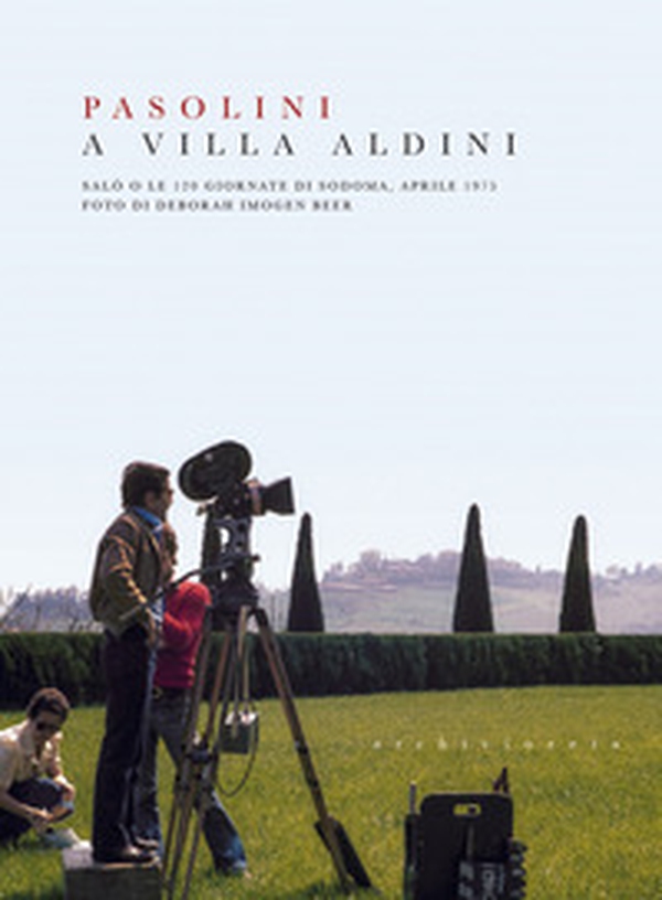 Pasolini a Villa Aldini. Salò o le 120 giornate di Sodoma, aprile 1975 - Librerie.coop Pasolini a Villa Aldini. Salò o le 120 giornate di Sodoma, aprile 1975 - Librerie.coop