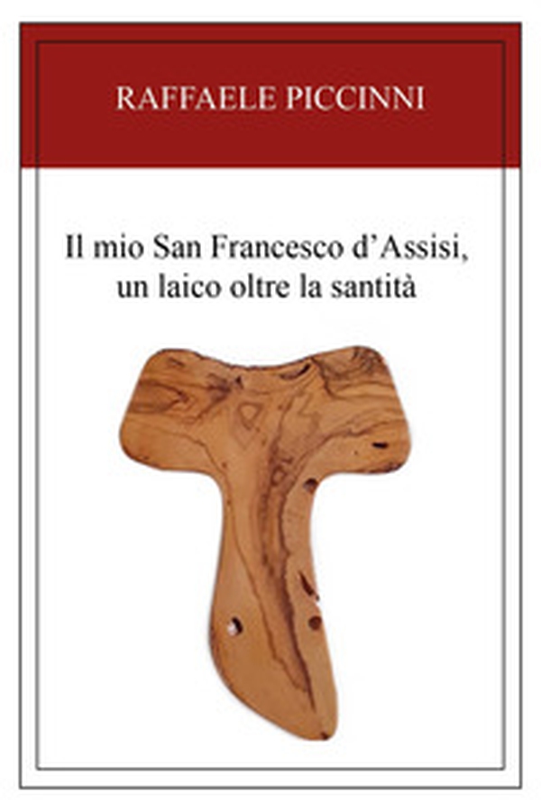Il mio San Francesco d'Assisi, un laico oltre la santità - Librerie.coop Il mio San Francesco d'Assisi, un laico oltre la santità - Librerie.coop