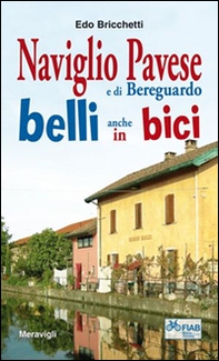 Naviglio pavese e di Bereguardo belli anche in bici - Librerie.coop Naviglio pavese e di Bereguardo belli anche in bici - Librerie.coop