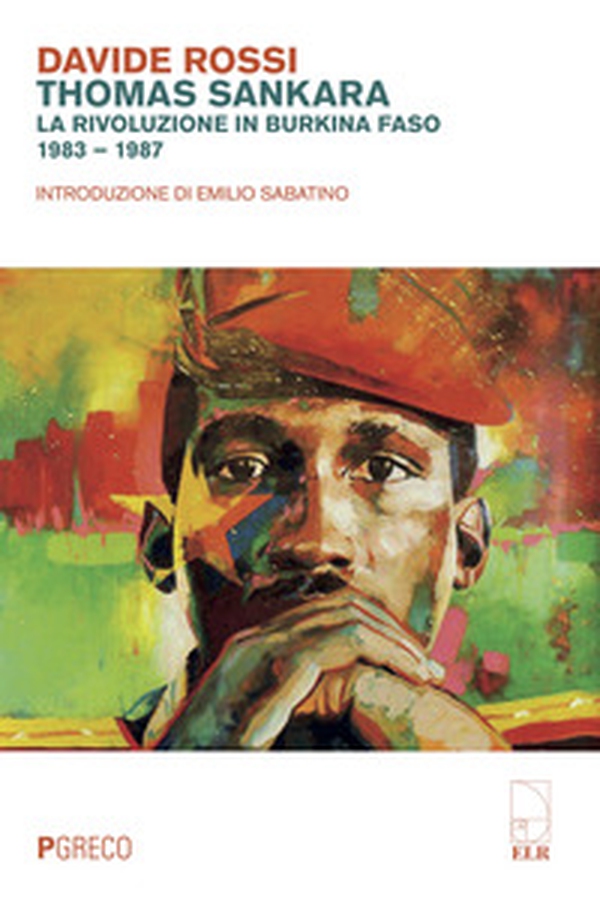 Thomas Sankara. La rivoluzione in Burkina Faso (1983-1987) - Librerie.coop Thomas Sankara. La rivoluzione in Burkina Faso (1983-1987) - Librerie.coop