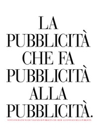 La pubblicità che fa pubblicità alla pubblicità. Venti anni di annunci di un'agenzia di pubblicità che crede all'efficacia della pubblicità - Librerie.coop