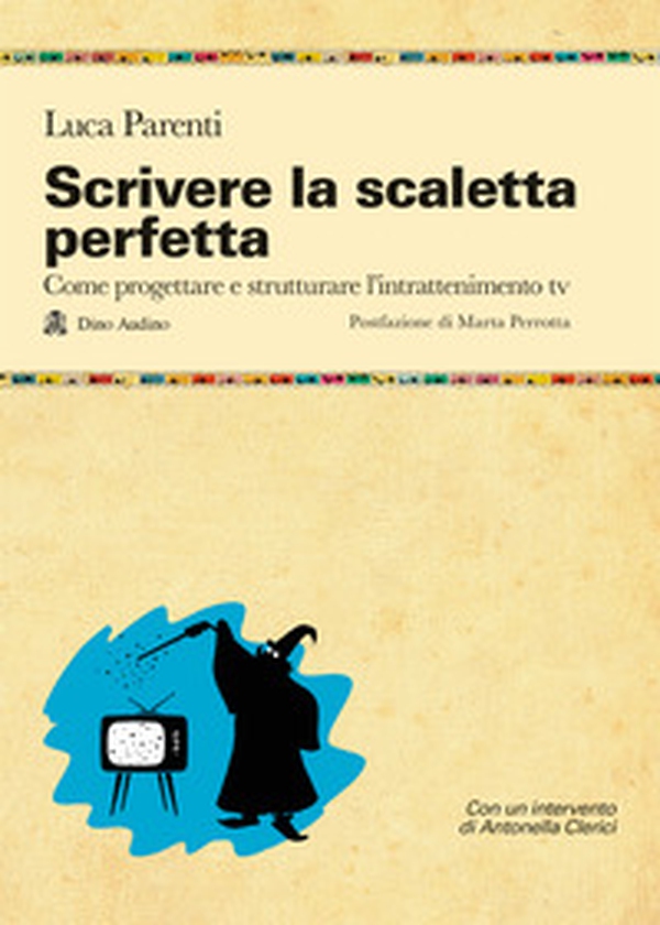 Scrivere la scaletta perfetta. Come progettare e strutturare l'intrattenimento tv - Librerie.coop Scrivere la scaletta perfetta. Come progettare e strutturare l'intrattenimento tv - Librerie.coop