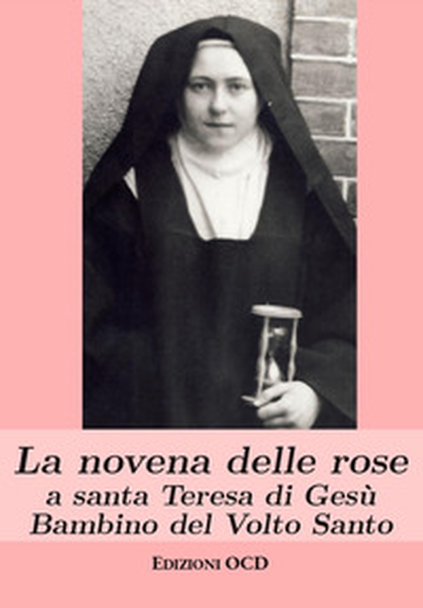 La novena delle rose a santa Teresa di Gesù Bambino del Volto Santo - Librerie.coop La novena delle rose a santa Teresa di Gesù Bambino del Volto Santo - Librerie.coop