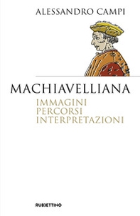 Machiavelliana. Immagini, percorsi, interpretazioni - Librerie.coop Machiavelliana. Immagini, percorsi, interpretazioni - Librerie.coop