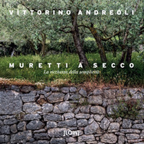Muretti a secco. La ricchezza della semplicità - Librerie.coop Muretti a secco. La ricchezza della semplicità - Librerie.coop