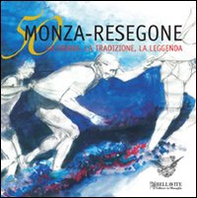 Cinquanta Monza-Resegone. La storia, la tradizione, la leggenda - Librerie.coop