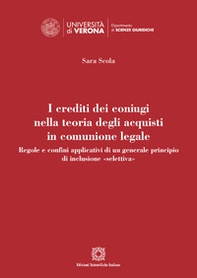 I crediti dei coniugi nella teoria degli acquisti in comunione legale. Regole e confini applicativi di un generale principio di inclusione «selettiva» - Librerie.coop