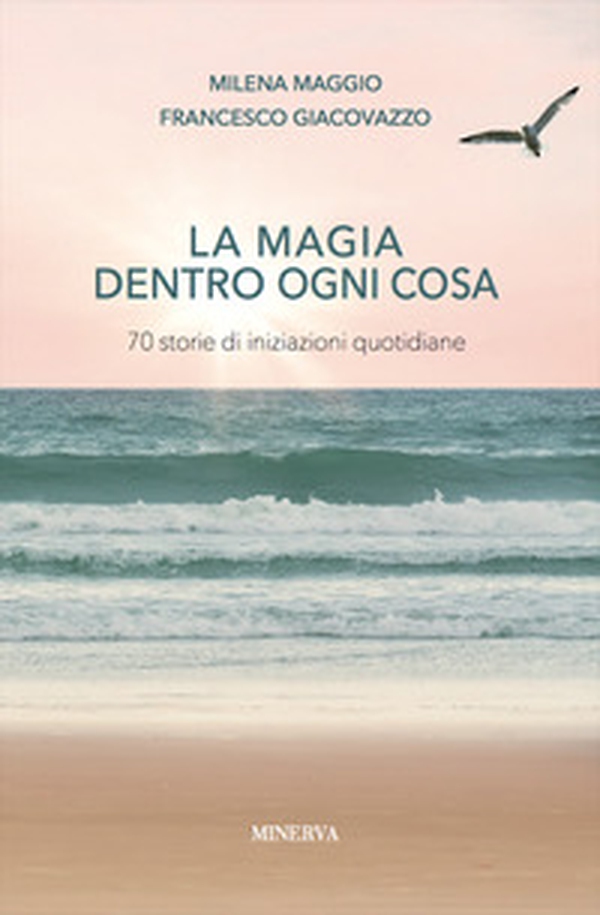 La magia dentro a ogni cosa. Storie di iniziazioni quotidiane - Librerie.coop La magia dentro a ogni cosa. Storie di iniziazioni quotidiane - Librerie.coop