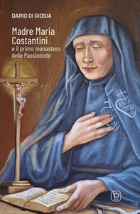 Madre Maria Costantini e il primo monastero delle passioniste - Librerie.coop