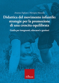 Didattica del movimento infantile: strategie per la promozione di una crescita equilibrata. Guida per insegnanti, educatori e genitori - Librerie.coop