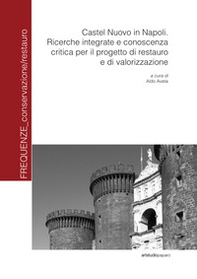 Castel Nuovo in Napoli. Ricerche integrate e conoscenza critica per il progetto di restauro e di valorizzazione - Librerie.coop Castel Nuovo in Napoli. Ricerche integrate e conoscenza critica per il progetto di restauro e di valorizzazione - Librerie.coop