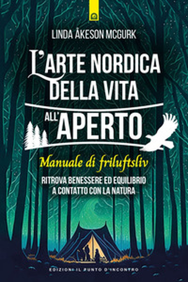 L'arte nordica della vita all'aperto. Manuale di friluftsliv. Ritrova benessere ed equilibrio a contatto con la natura - Librerie.coop L'arte nordica della vita all'aperto. Manuale di friluftsliv. Ritrova benessere ed equilibrio a contatto con la natura - Librerie.coop