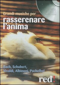 Grandi musiche per rasserenare l'anima. Bach, Schubert, Vivaldi, Albinoni, Pachelbel. CD Audio - Librerie.coop