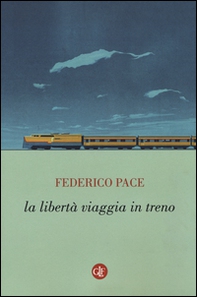 La libertà viaggia in treno - Librerie.coop