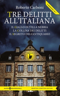 Tre delitti all'italiana: Il giallo di Villa Nebbia-La collina dei delitti-Il segreto dell'antiquario - Librerie.coop