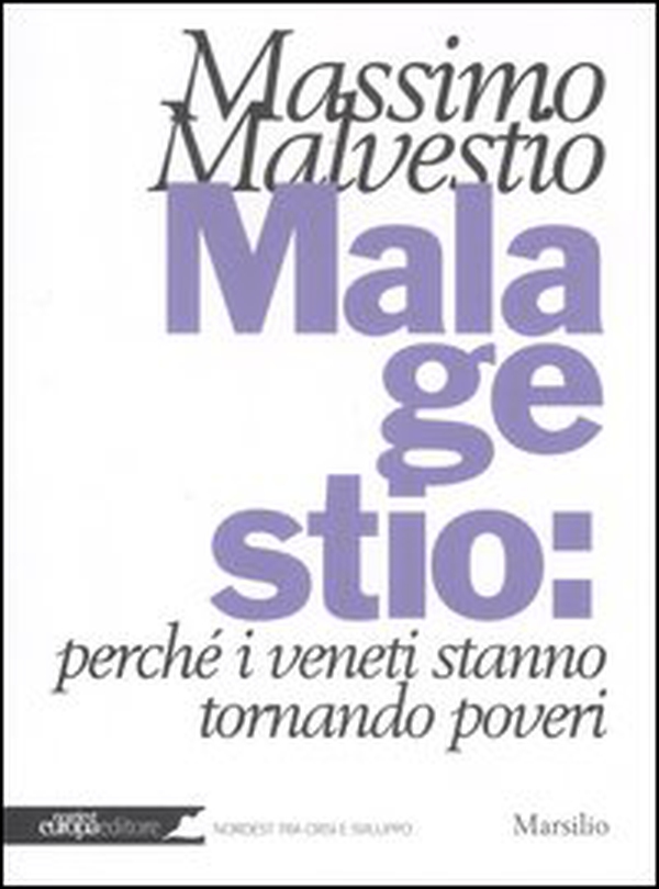 Mala gestio: perché i veneti stanno tornando poveri - Librerie.coop Mala gestio: perché i veneti stanno tornando poveri - Librerie.coop